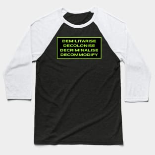 Demilitarise, Decolonise, Decriminalise, Decommodify Baseball T-Shirt